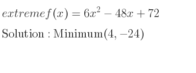 The extreme f(x)=6x^2-48x+72 is Minimum(4,-24)